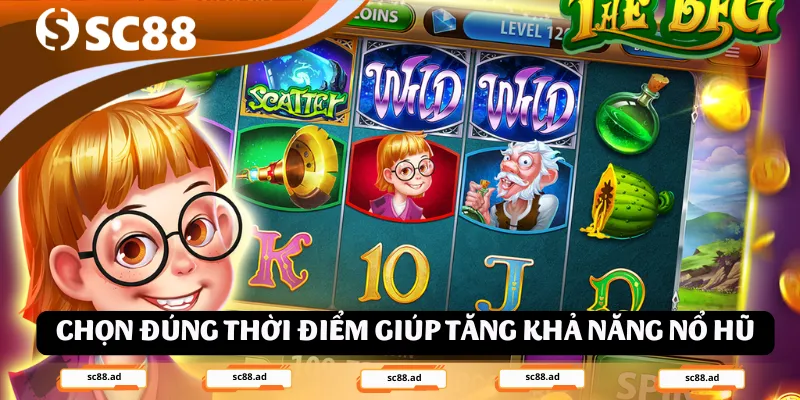Chọn đúng thời điểm để cược giúp tăng khả năng nổ hũ